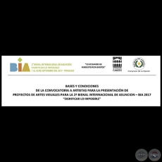 BASES Y CONDICIONES  DE LA CONVOCATORIA A ARTISTAS PARA LA PRESENTACIÓN DE  PROYECTOS DE ARTES VISUALES PARA LA 2a BIENAL INTERNACIONAL DE ASUNCION – BIA 2017